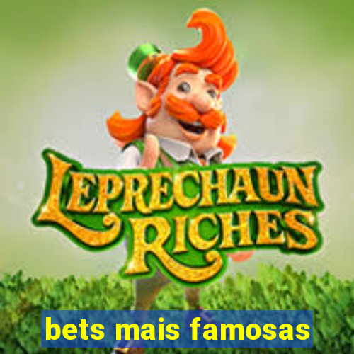 bets mais famosas